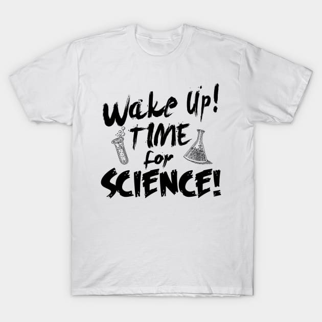 Wake up! Time for Science! T-Shirt by Hamjam